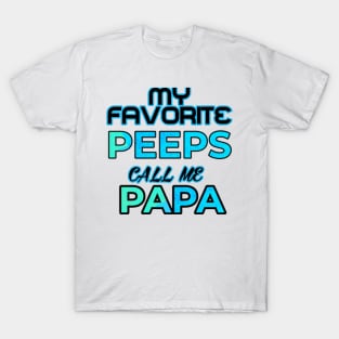 My Favorite Peeps call me Papa T-Shirt